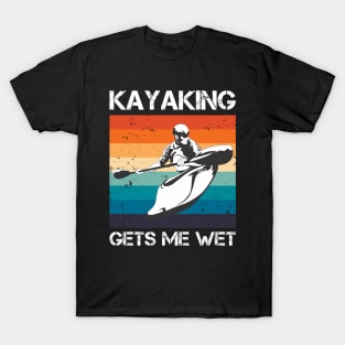 Kayaking gets me wet T-Shirt